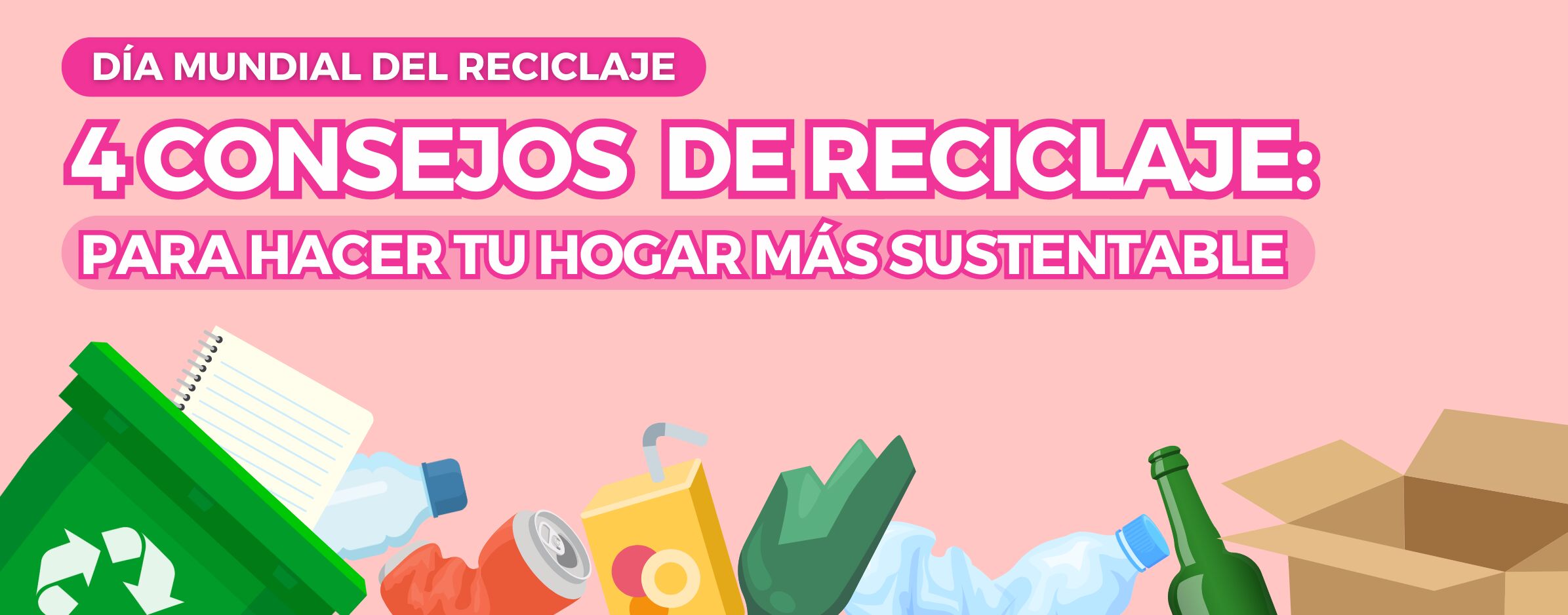 4 CONSEJOS DE RECICLAJE PARA HACER TU HOGAR MÁS SUSTENTABLE